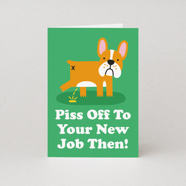 Piss Off Then New Job Card