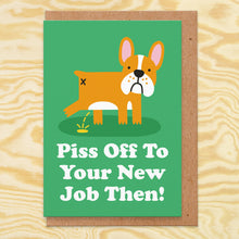 Load image into Gallery viewer, Piss Off Then New Job Card
