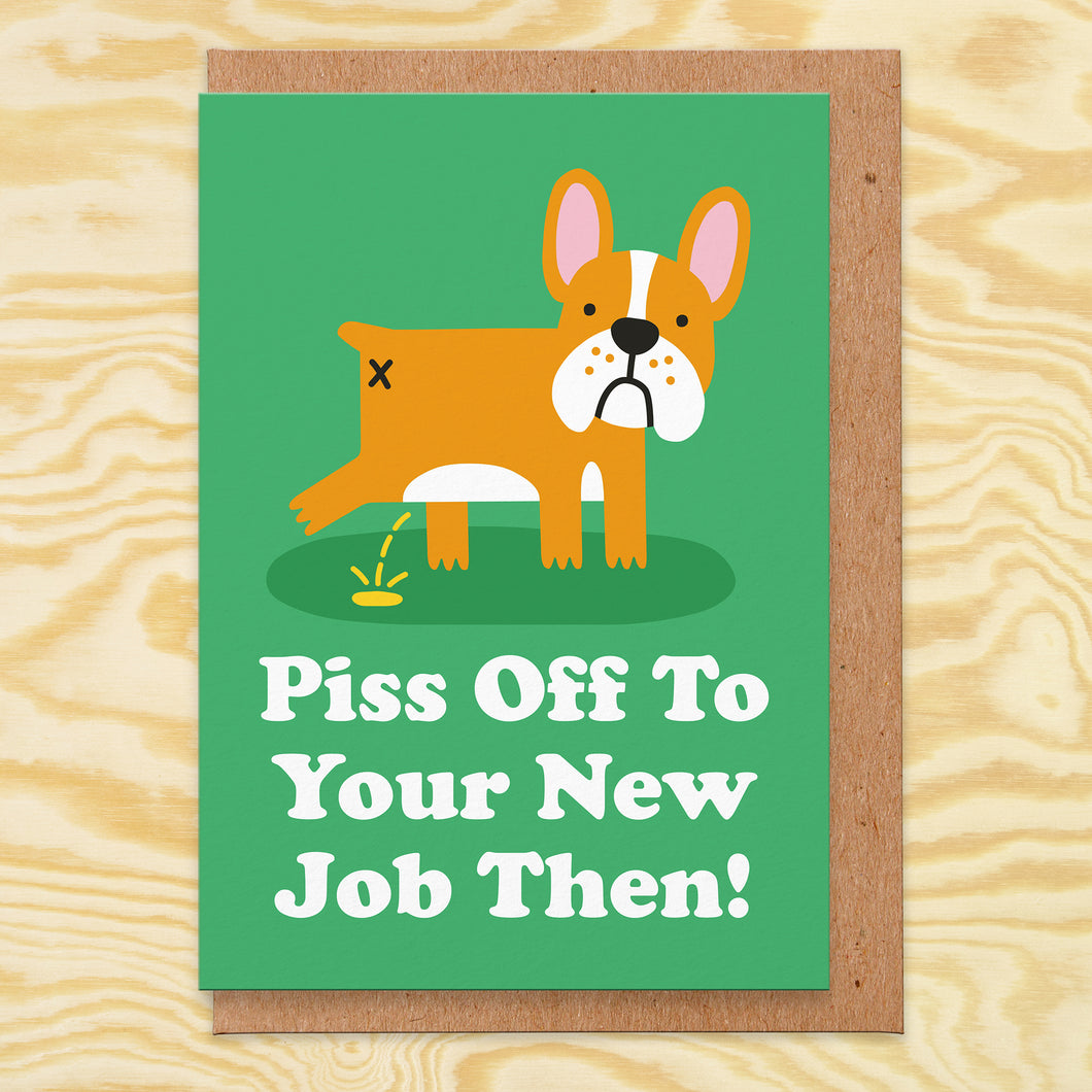 Piss Off Then New Job Card